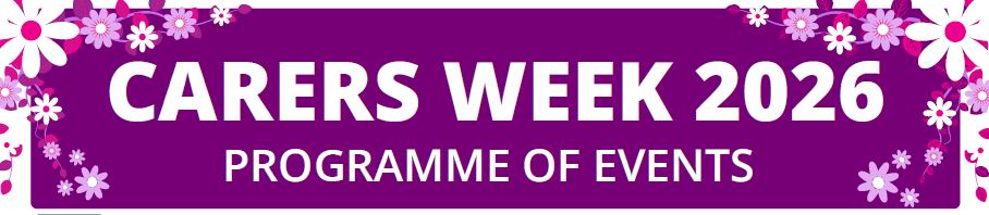 CARERS WEEK 2026 PROGRAMME OF EVENTS -Monday 8th June – Sunday 14th June 2026